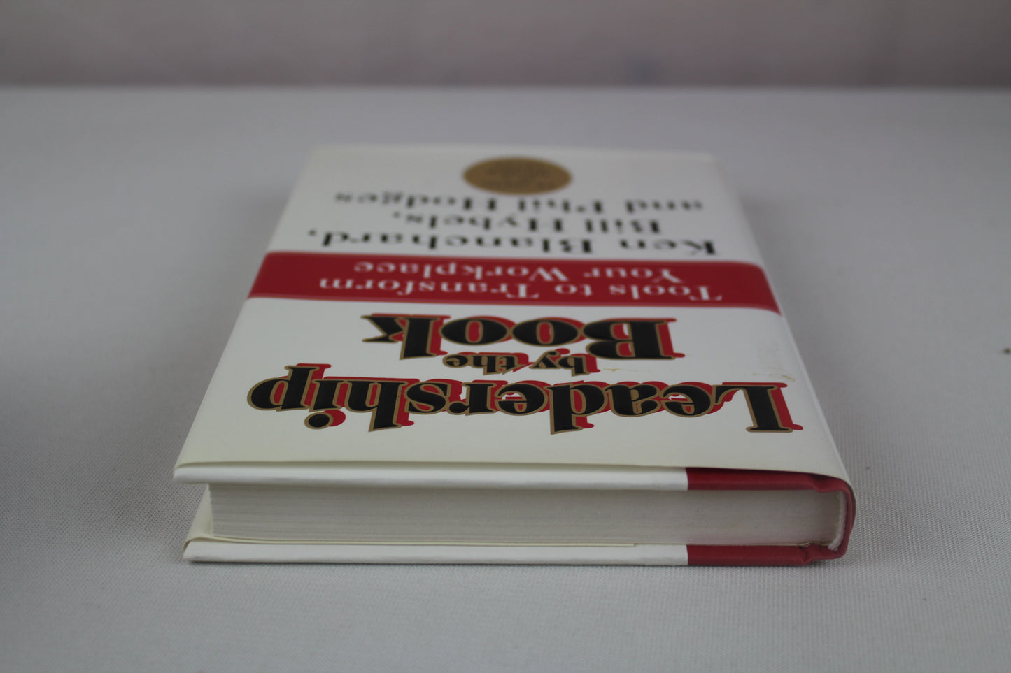 Leadership by the Book : Tools to Transform Your Workplace by Kenneth Blanchard, Bill Hybels, Phil Hodges