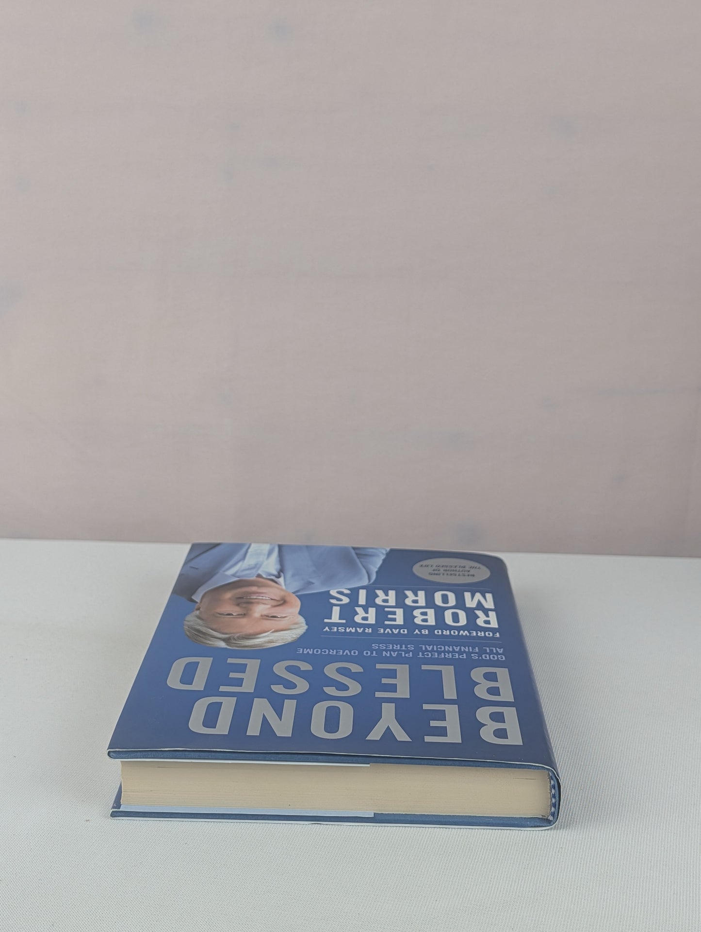 Beyond Blessed: God's Perfect Plan to Overcome All Financial Stress by Robert Morris, Dave Ramsey