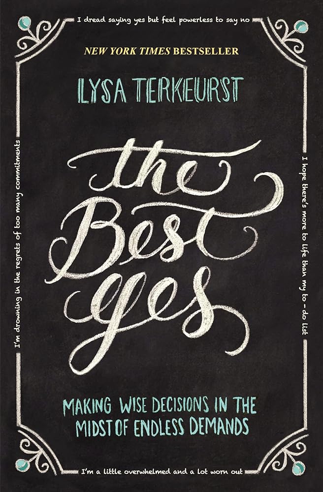 The Best Yes: Making Wise Decisions in the Midst of Endless Demands cover image