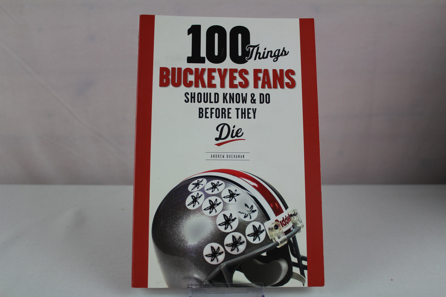 100 Things Buckeyes Fans Should Know & Do Before They Die (100 Things...Fans Should Know) by Archie Griffin, Andrew Buchanan