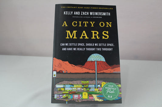 A City on Mars: Can we settle space, should we settle space, and have we really thought this through? by Kelly Weinersmith, Zach Weinersmith