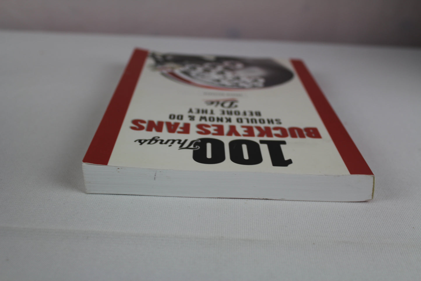100 Things Buckeyes Fans Should Know & Do Before They Die (100 Things...Fans Should Know) by Archie Griffin, Andrew Buchanan
