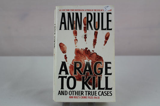 A Rage To Kill and Other True Cases: Anne Rule's Crime Files, Vol. 6 by Ann Rule