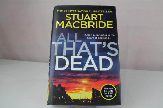 All That’s Dead: The latest new crime thriller from the No.1 Sunday Times bestselling author (Logan McRae) (Book 12) by Stuart MacBride