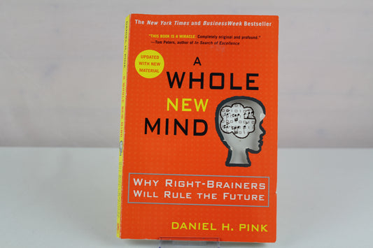 A Whole New Mind: Why Right-Brainers Will Rule the Future by Daniel H. Pink
