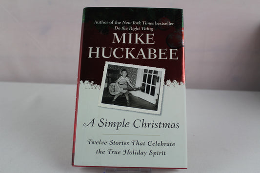 A Simple Christmas: Twelve Stories That Celebrate the True Holiday Spirit by Mike Huckabee