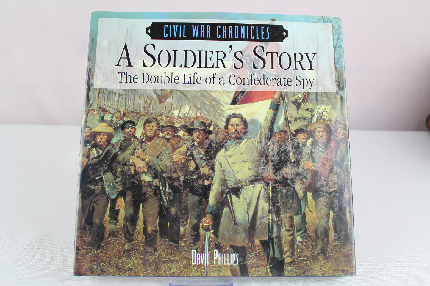 A Soldier's Story: The Double Life of a Confederate Spy (Civil War Chronicles) by David L. Phillips
