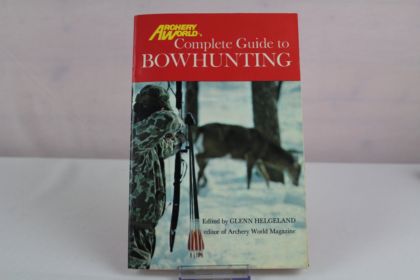 Archery World's Complete Guide to Bowhunting by G. Hegeland