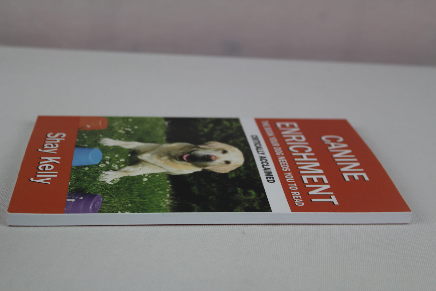 CANINE ENRICHMENT: THE BOOK YOUR DOG NEEDS YOU TO READ by Shay Kelly
