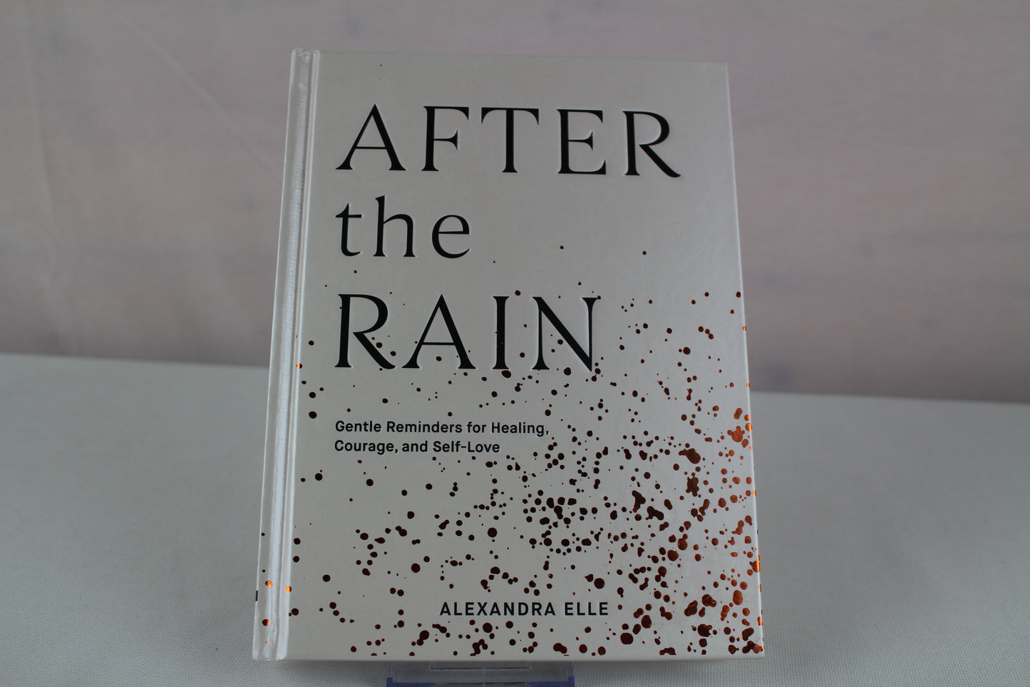 After the Rain: Gentle Reminders for Healing, Courage, and Self-Love by Alexandra Elle