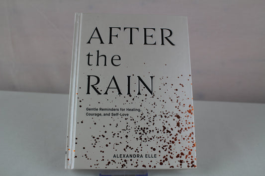 After the Rain: Gentle Reminders for Healing, Courage, and Self-Love by Alexandra Elle