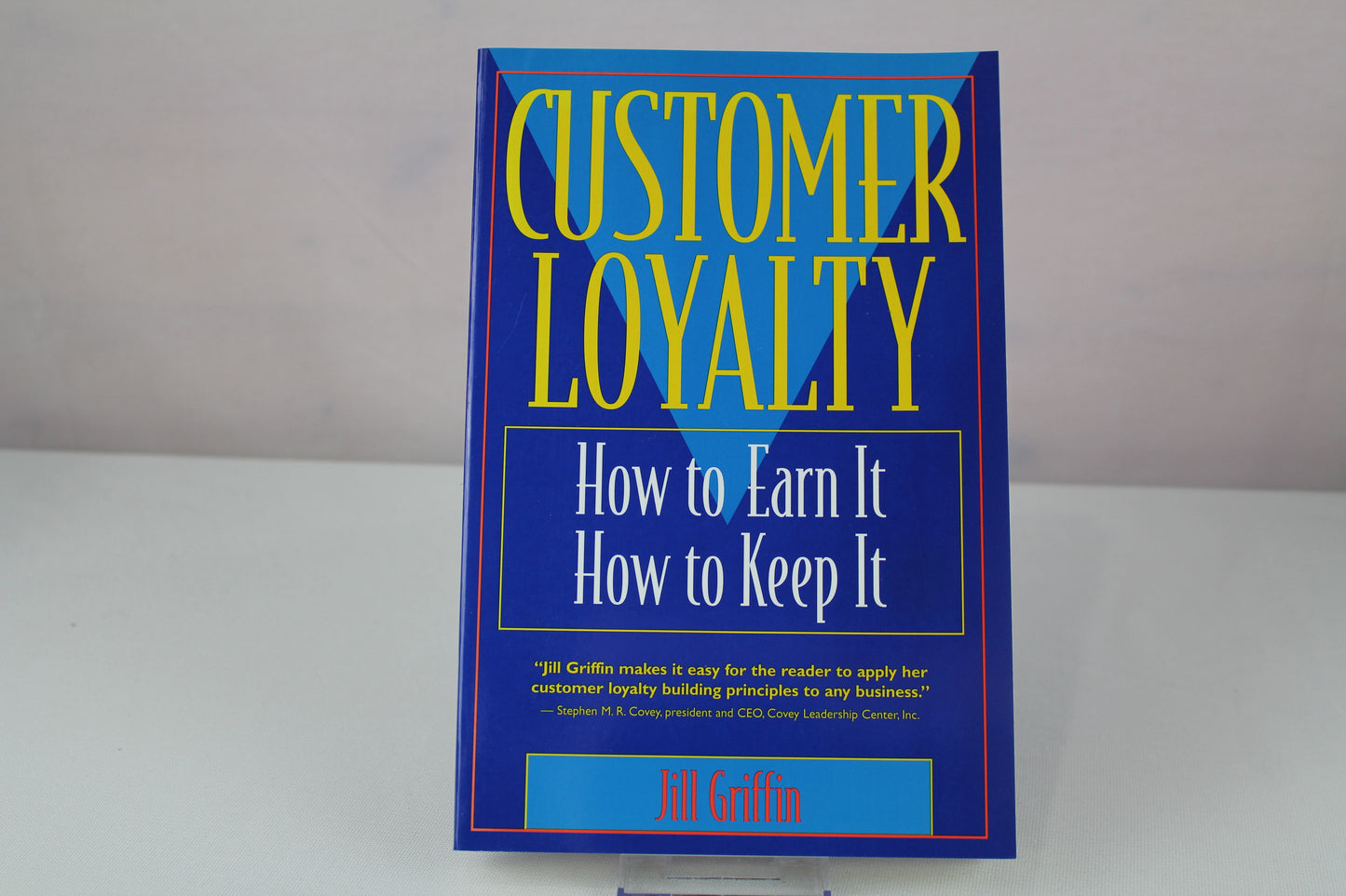 Customer Loyalty: How to Earn It, How to Keep It by Jill Griffin