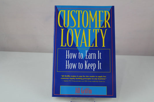 Customer Loyalty: How to Earn It, How to Keep It by Jill Griffin