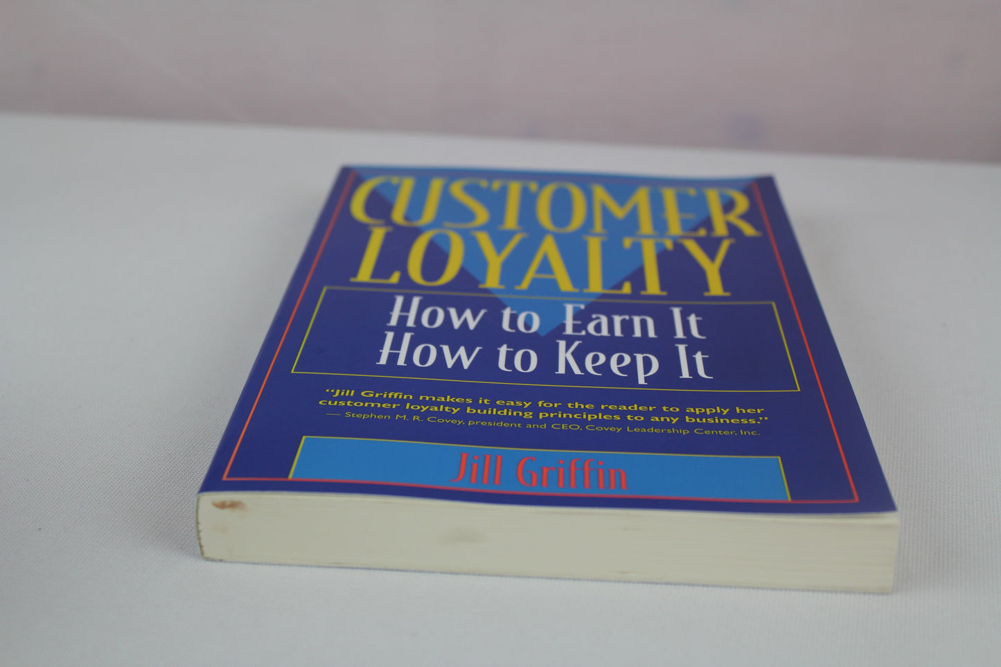 Customer Loyalty: How to Earn It, How to Keep It by Jill Griffin