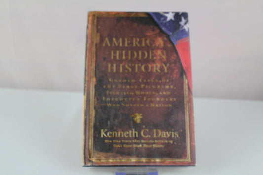 America's Hidden History: Untold Tales of the First Pilgrims, Fighting Women, and Forgotten Founders Who Shaped a Nation by Kenneth C Davis