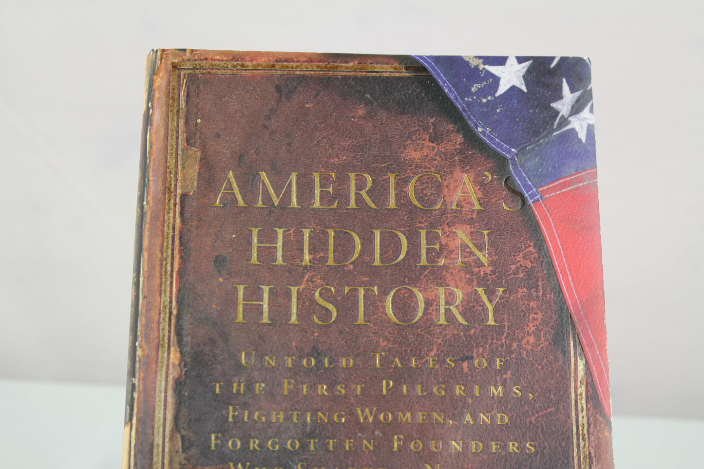 America's Hidden History: Untold Tales of the First Pilgrims, Fighting Women, and Forgotten Founders Who Shaped a Nation by Kenneth C Davis