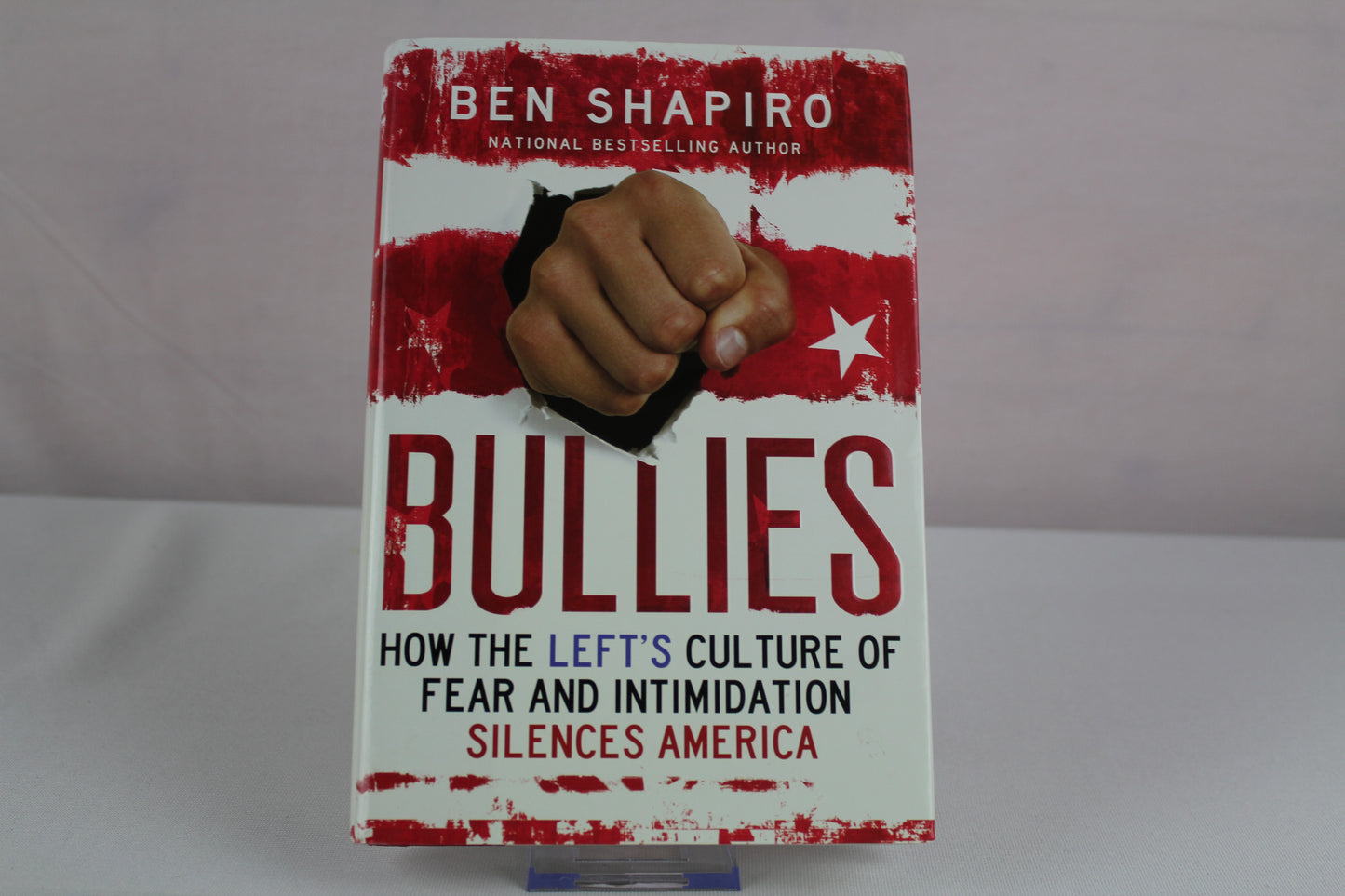 Bullies: How the Left's Culture of Fear and Intimidation Silences Americans by Ben Shapiro
