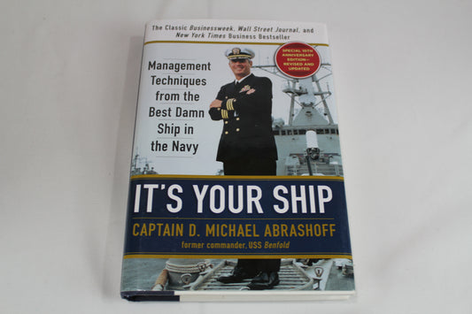 It's Your Ship: Management Techniques from the Best Damn Ship in the Navy by D. Michael Abrashoff