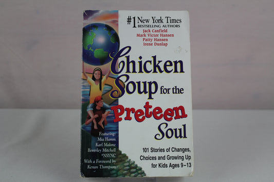 Chicken Soup for the Preteen Soul: 101 Stories of Changes, Choices and Growing Up by Jack Canfield, Mark Victor Hansen, Patty Hansen, Irene Dunlap, Rusty Fischer