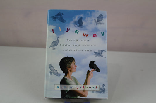 Flyaway: How a Wild Bird Rehabber Sought Adventure and Found Her Wings