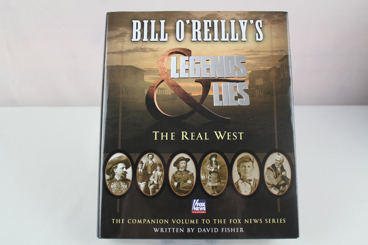 Bill O'Reilly's Legends and Lies: The Real West: The Real West by David Fisher, Bill O'Reilly