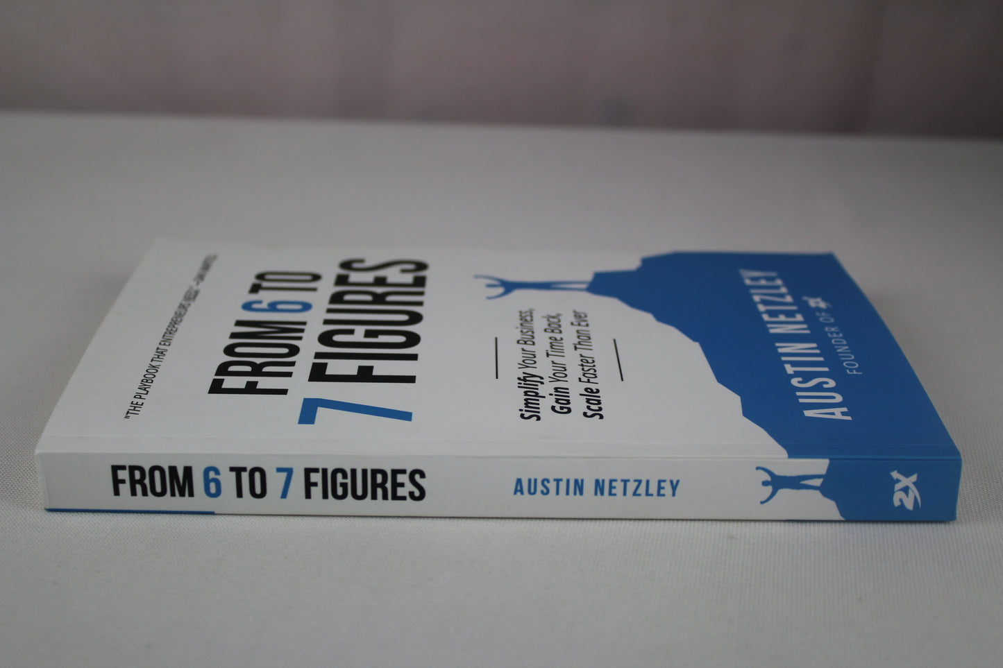 From 6 to 7 Figures: Simplify Your Business, Gain Your Time Back, Scale Faster Than Ever by Austin Netzley