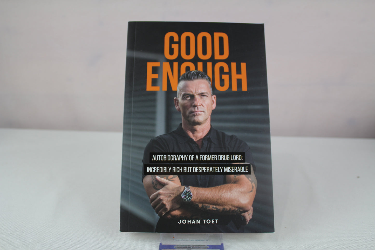 Good Enough: autobiography of a former druglord: incredibly rich but desperatly miserable by Johan Toet, L Bruins-Slot
