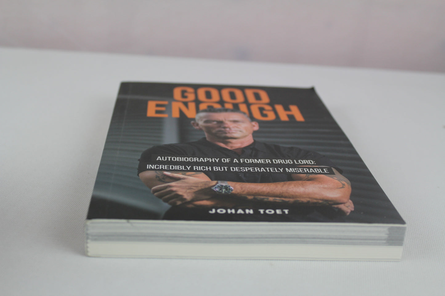 Good Enough: autobiography of a former druglord: incredibly rich but desperatly miserable by Johan Toet, L Bruins-Slot
