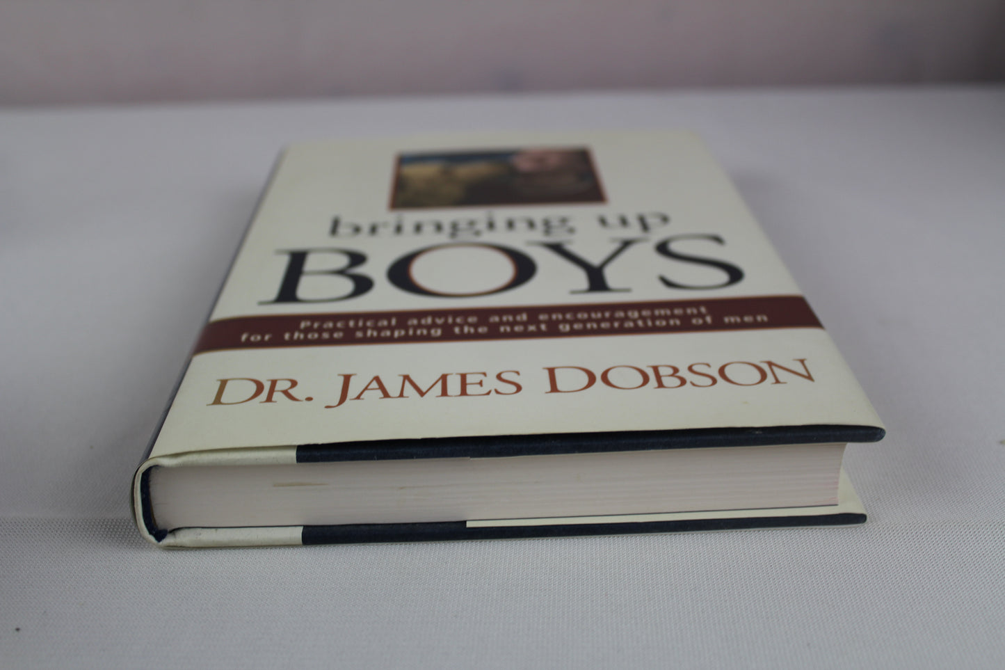 Bringing Up Boys: Practical Advice and Encouragement for Those Shaping the Next Generation of Men by James C. Dobson
