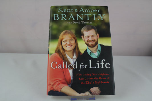 Called for Life: How Loving Our Neighbor Led Us into the Heart of the Ebola Epidemic by Kent Brantly, Amber Brantly, David Thomas