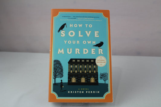 How to Solve Your Own Murder: A Novel (Castle Knoll Files) by Kristen Perrin
