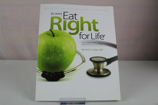 Eat Right for Life : Your Common Sense Guide to Eating Right and Living Well by Ann G. Kulze