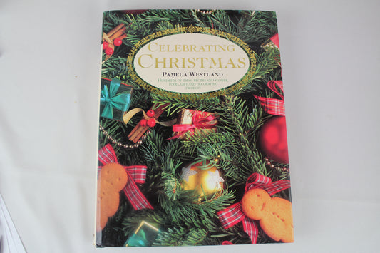 Celebrating Christmas: Hundreds of Ideas, Recipes and Flower, Food, Gift and Decorating Projects by Pamela Westland, Nelson Hargreaves