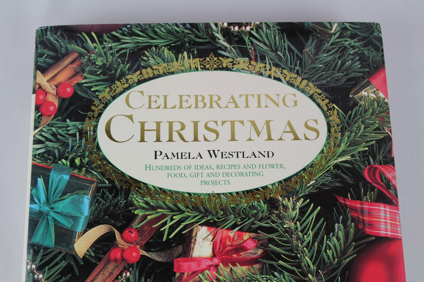 Celebrating Christmas: Hundreds of Ideas, Recipes and Flower, Food, Gift and Decorating Projects by Pamela Westland, Nelson Hargreaves