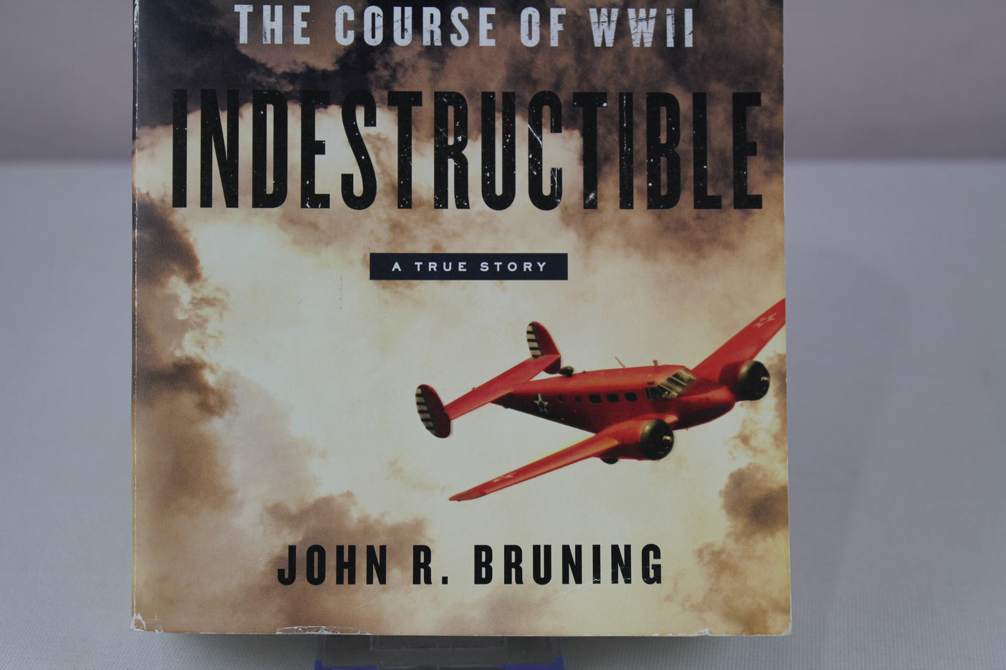 Indestructible: One Man's Rescue Mission That Changed the Course of WWII by John R Bruning