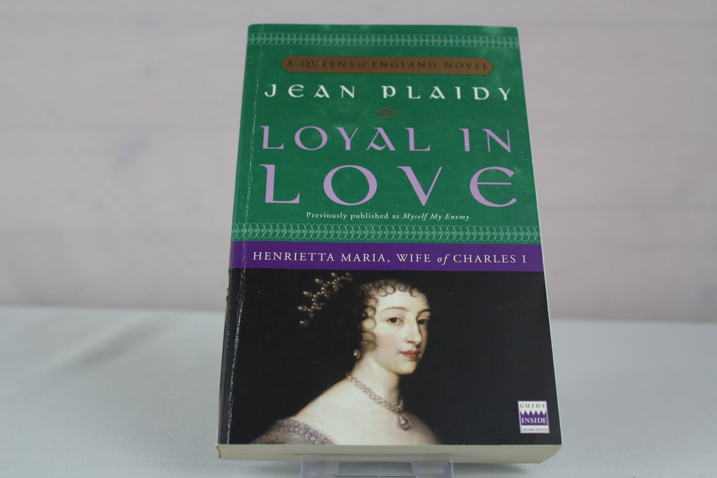 Loyal in Love: Henrietta Maria, Wife of Charles I (A Queens of England Novel) by Jean Plaidy