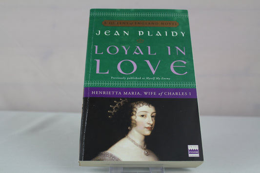 Loyal in Love: Henrietta Maria, Wife of Charles I (A Queens of England Novel) by Jean Plaidy