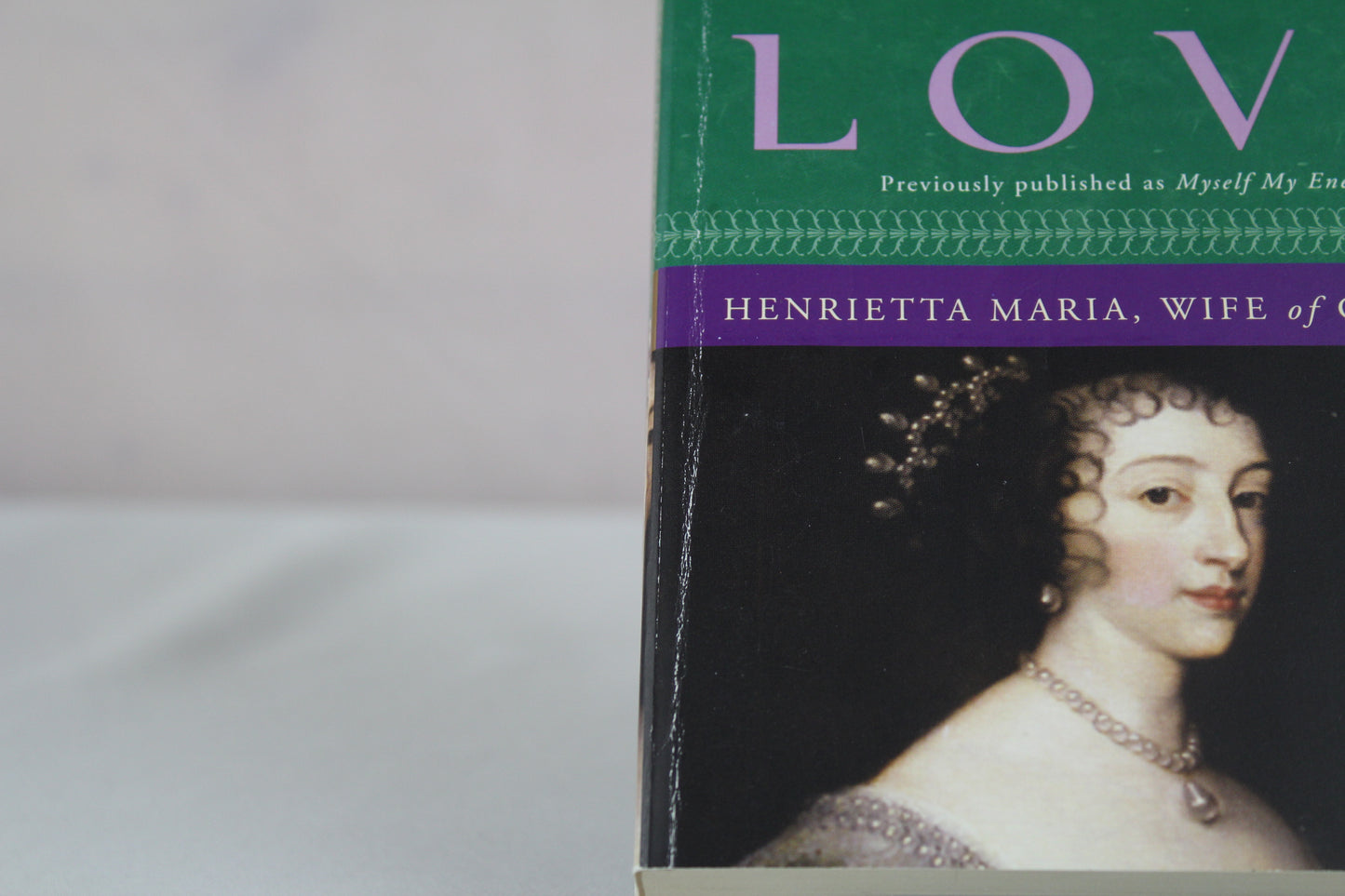 Loyal in Love: Henrietta Maria, Wife of Charles I (A Queens of England Novel) by Jean Plaidy