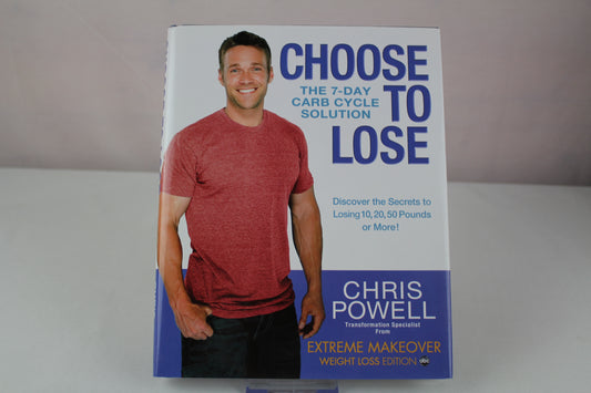 Choose to Lose: The 7-Day Carb Cycle Solution by Chris Powell
