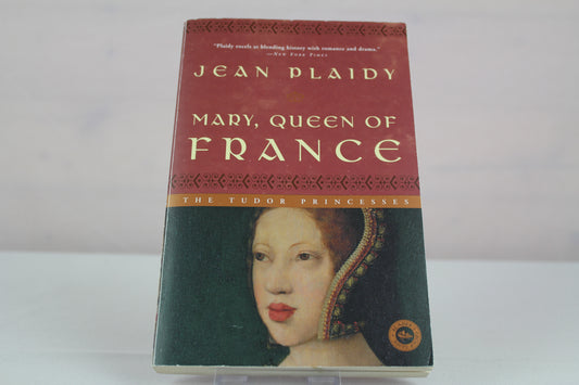 Mary, Queen of France: The Tudor Princesses by Jean Plaidy