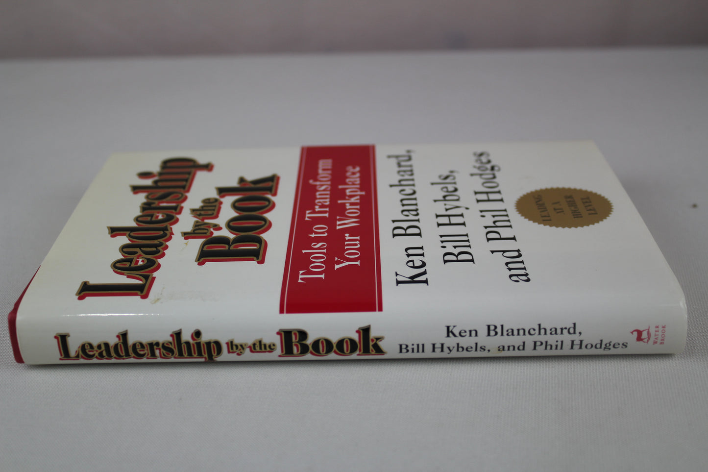 Leadership by the Book : Tools to Transform Your Workplace by Kenneth Blanchard, Bill Hybels, Phil Hodges
