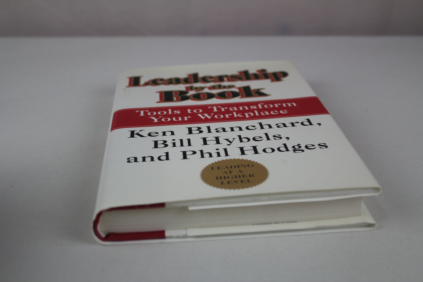 Leadership by the Book : Tools to Transform Your Workplace by Kenneth Blanchard, Bill Hybels, Phil Hodges