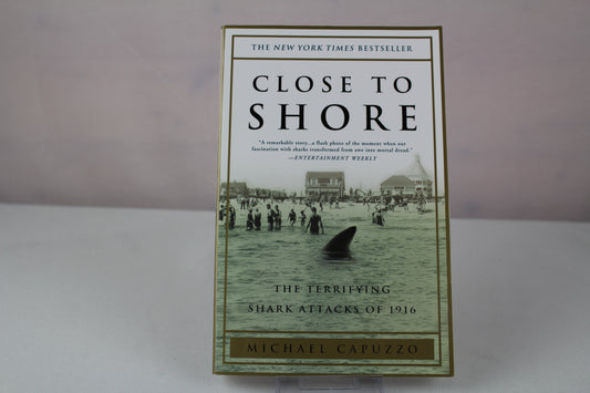 Close to Shore: The Terrifying Shark Attacks of 1916 by Michael Capuzzo
