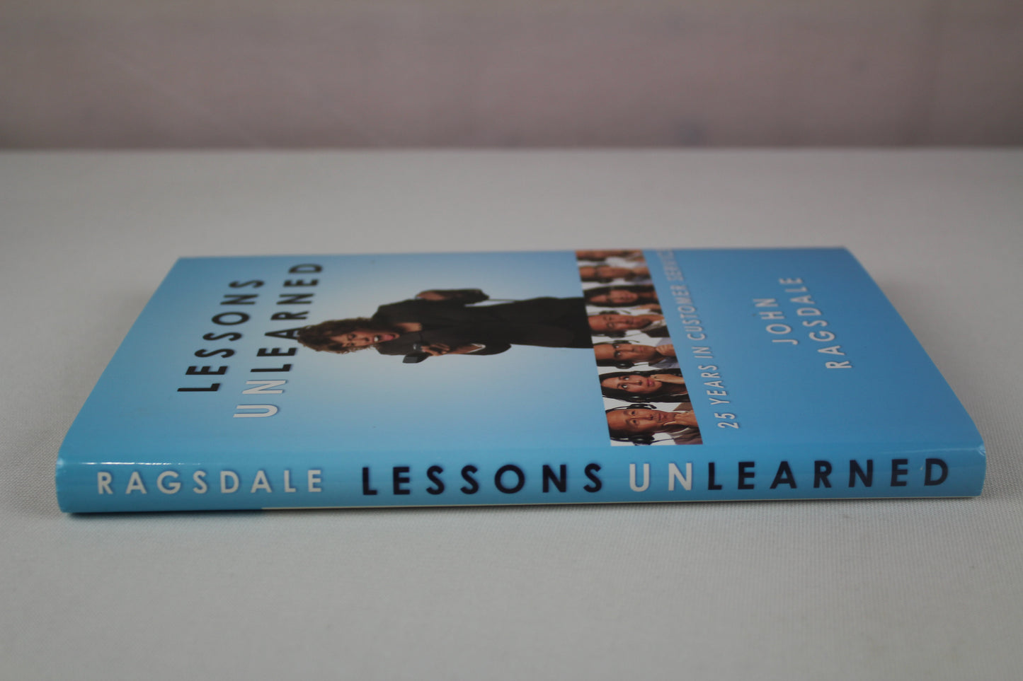 Lessons Unlearned: 25 Years in Customer Service by John Ragsdale