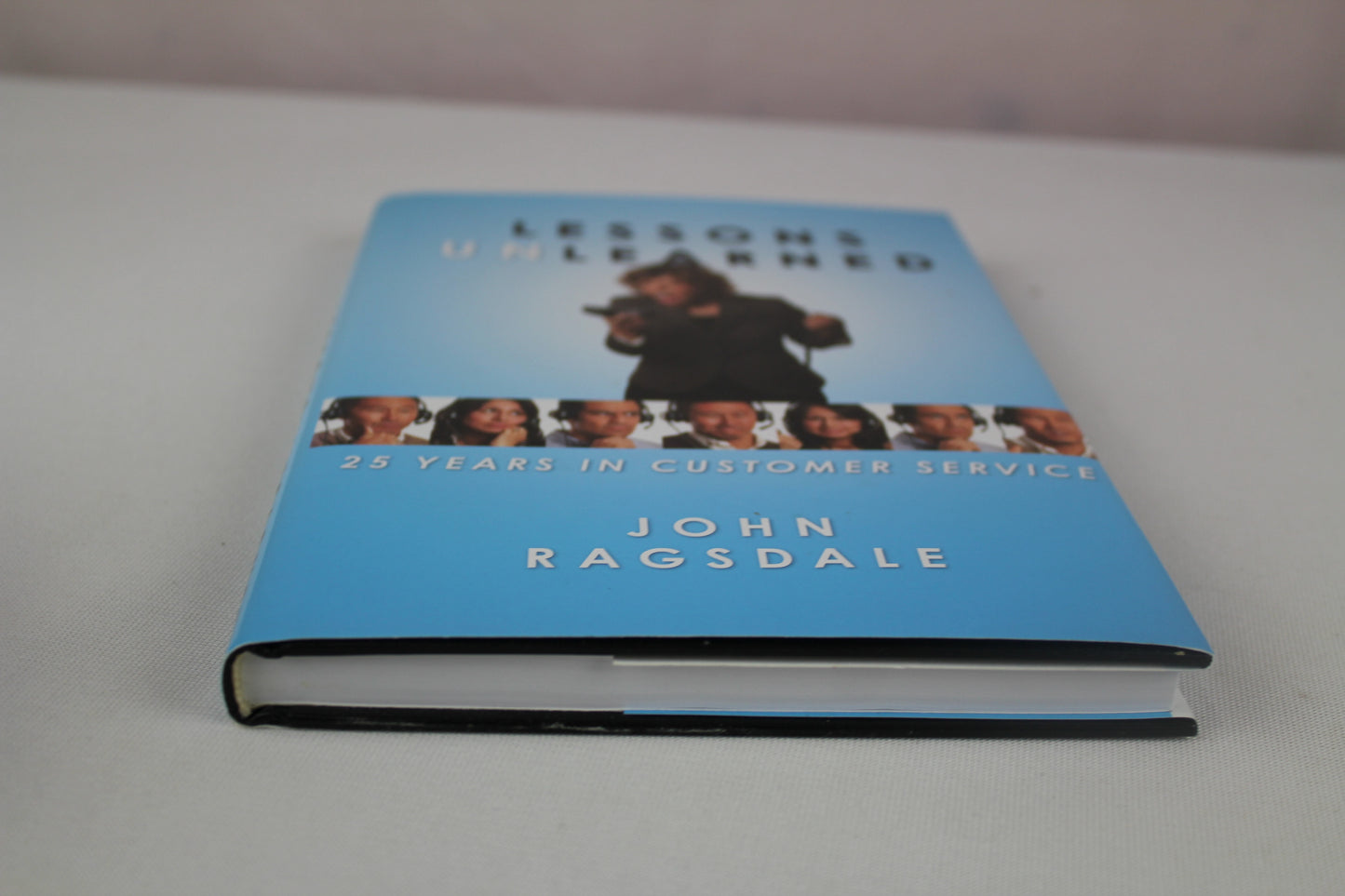 Lessons Unlearned: 25 Years in Customer Service by John Ragsdale