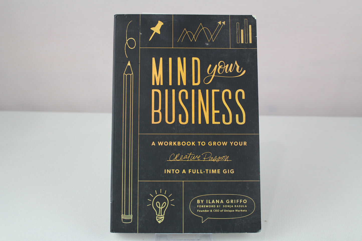 Mind Your Business: A Workbook to Grow Your Creative Passion Into a Full-time Gig by Ilana Griffo, Paige Tate & Co.