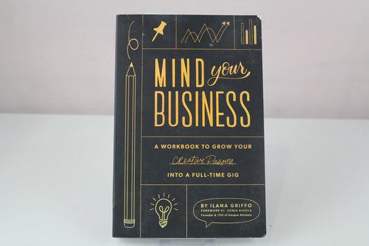 Mind Your Business: A Workbook to Grow Your Creative Passion Into a Full-time Gig by Ilana Griffo, Paige Tate & Co.