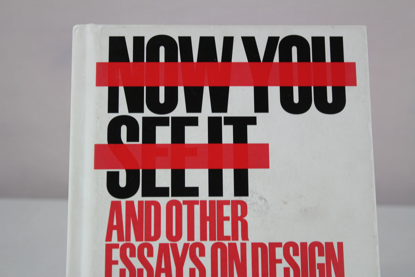 Now You See It and Other Essays on Design by Michael Bierut