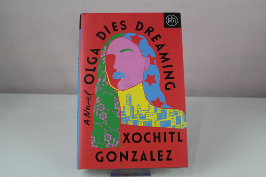 Olga Dies Dreaming: A Novel by Xochitl Gonzalez