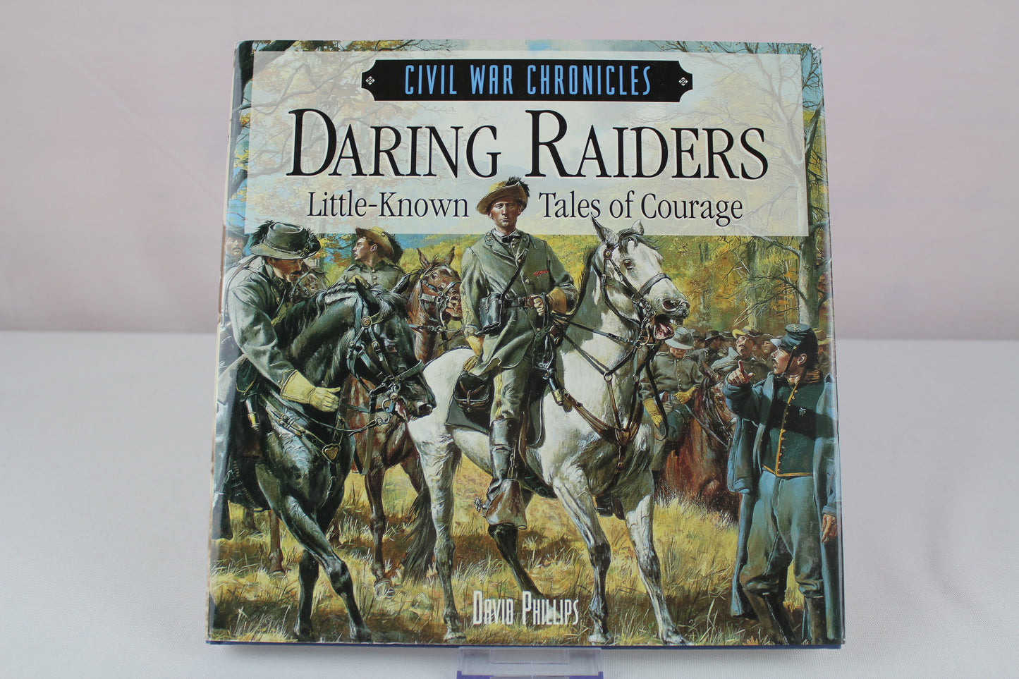 Daring Raiders (Civil War Chronicles) by David L. Phillips